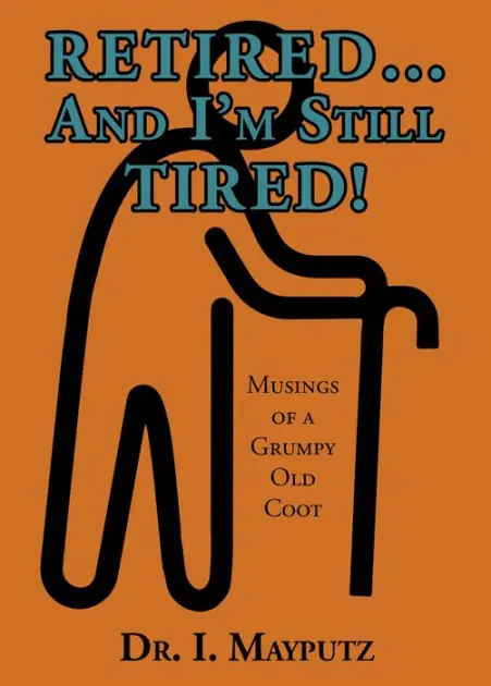 Trending Retired... And I'm Still Tired!: Musings of a Grumpy Old Coot