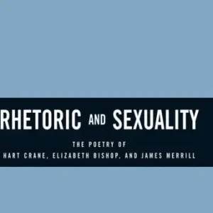 Free Delivery Rhetoric and Sexuality: The Poetry of Hart Crane, Elizabeth Bishop, and James Merrill
