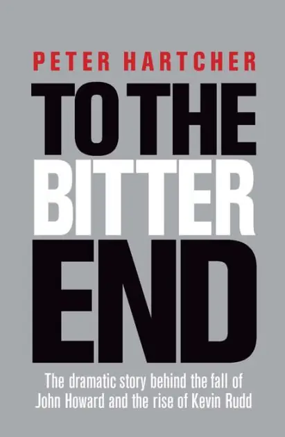 To the Bitter End: The Dramatic Story of the Fall of John Howard and the Rise of Kevin Rudd Shop Now