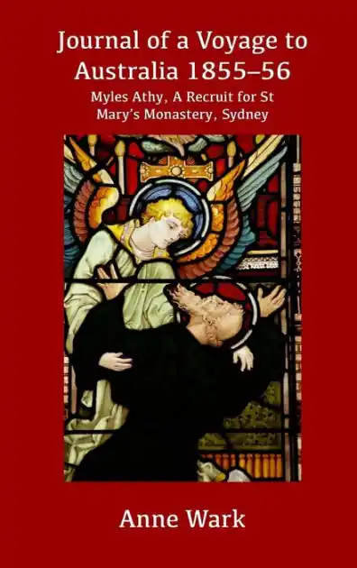 Journal of a Voyage to Australia 1855-56: Myles Athy, A Recruit for St Mary's Monastery, Sydney Crafted
