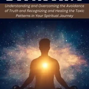 Markdown Spiritual Bypassing: Understanding and Overcoming the Avoidance of Truth and Recognizing and Healing the Toxic Patterns in Your Spiritual Journey