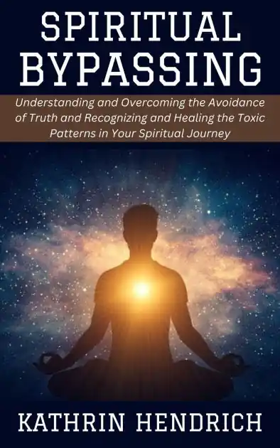 Markdown Spiritual Bypassing: Understanding and Overcoming the Avoidance of Truth and Recognizing and Healing the Toxic Patterns in Your Spiritual Journey