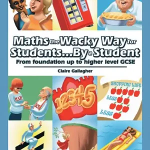 Budget Maths the Wacky Way for Students...By a Student: From Foundation up to Higher Level Gcse