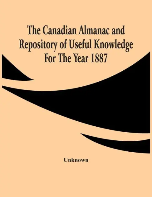 Best Price The Canadian Almanac And Repository Of Useful Knowledge For The Year 1887