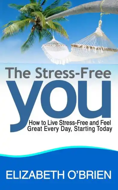 Super Sale The Stress-Free You: How to Live Stress-Free and Feel Great Every Day, Starting Today