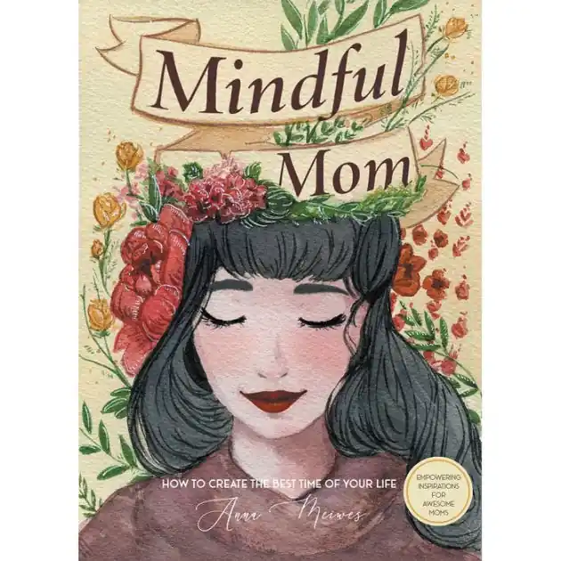 Mindful Mom: How to Create the Best Time of Your Life Must Have