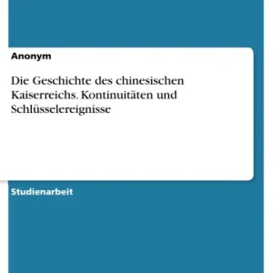 Die Geschichte des chinesischen Kaiserreichs. Kontinuitäten und Schlüsselereignisse Trending