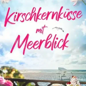 Kirschkernküsse mit Meerblick: Liebesroman Save Now