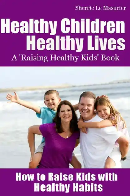Cheap Healthy Children Healthy Lives: How to Raise Kids with Healthy Habits: Healthy Living Tips for Kids (and Parents)