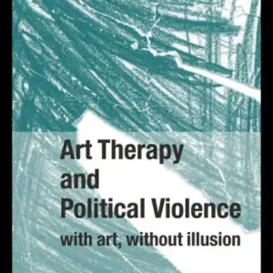 Art Therapy and Political Violence: With Art, Without Illusion Fan Favorite