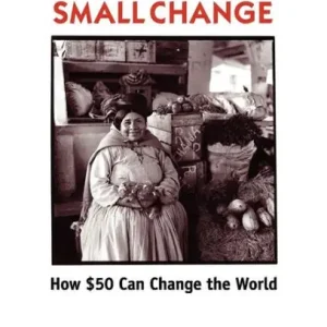 Small Change: How Fifty Dollars Can Change the World Warranty Included