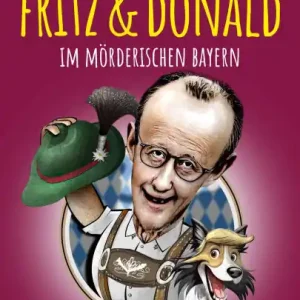 Hot Deal Fritz & Donald - Im mörderischen Bayern: Der Kanzler-Krimi