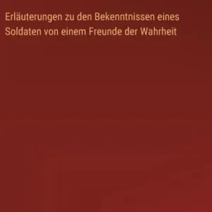 Worldwide Shipping ErlÃ¯Â¿Â½uterungen zu den Bekenntnissen eines Soldaten von einem Freunde der Wahrheit