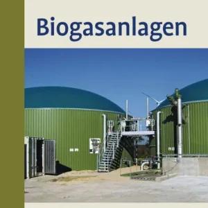 Biogasanlagen: Planung, Errichtung und Betrieb von landwirtschaftlichen und industriellen Biogasanlagen Special Offer
