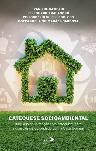 Catequese Socioambiental: Itinerário de Formação com Catequista para a Consciência do Cuidado com a Casa Comum Big Sale