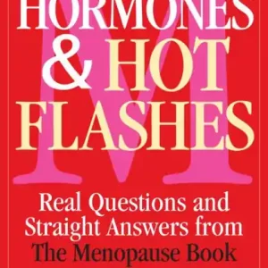 Top Rated Hormones and Hot Flashes: Real Questions and Straight Answers from The Menopause Book