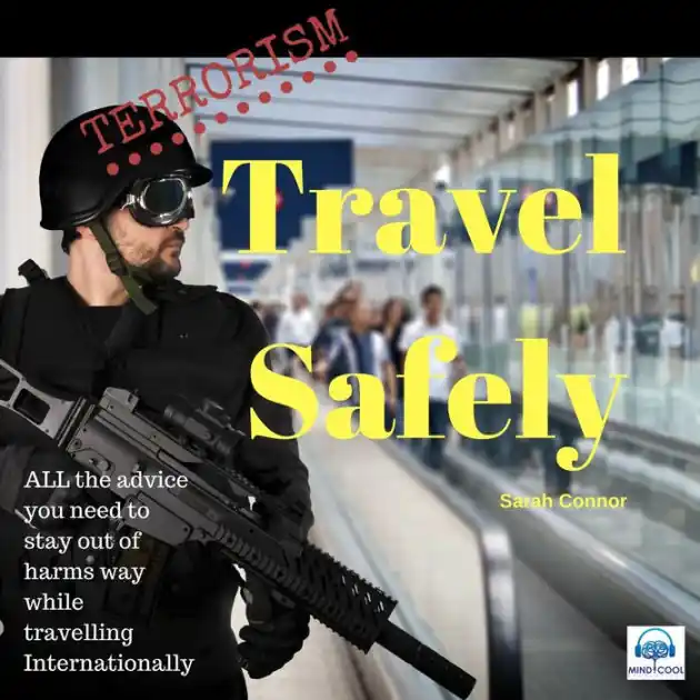Popular Terrorism: Travel Safely: ALL the advice you need to stay out of harms way while traveling internationally