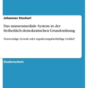 Markdown Das massenmediale System in der freiheitlich demokratischen Grundordnung: Notwendige Gewalt oder regulierungsbedürftige Gefahr?