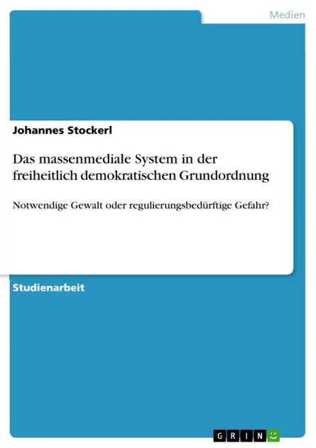 Markdown Das massenmediale System in der freiheitlich demokratischen Grundordnung: Notwendige Gewalt oder regulierungsbedürftige Gefahr?