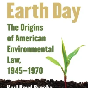 Free Delivery Before Earth Day: The Origins of American Environmental Law, 1945-1970