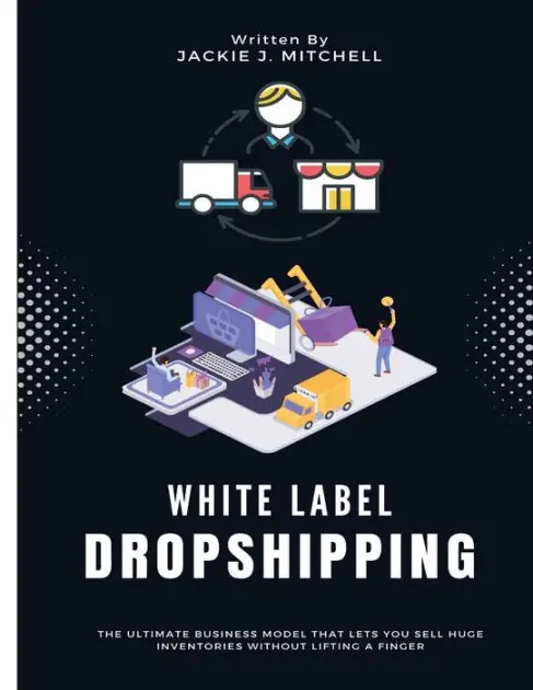 Hot Picks White Label Dropshipping: The Ultimate Business Model That Lets You Sell Huge Inventories Without Lifting a Finger