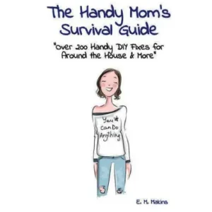 Popular The Handy Mom's Survival Guide: :"Over 200 Handy DIY Fixes for Around the House & More"