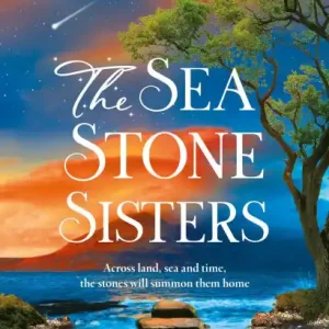 The Sea Stone Sisters: Escape across the oceans in the start to an epic, spellbinding series of family mysteries, unexpected love and enduring courage Limited Edition
