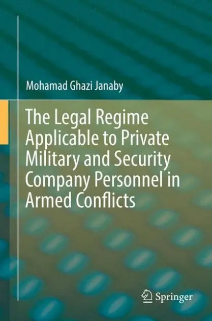 The Legal Regime Applicable to Private Military and Security Company Personnel in Armed Conflicts Limited Edition