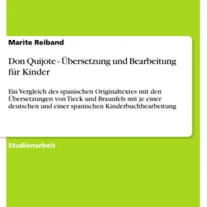 Top Pick Don Quijote - Übersetzung und Bearbeitung für Kinder: Ein Vergleich des spanischen Originaltextes mit den Übersetzungen von Tieck und Braunfels mit je einer deutschen und einer spanischen Kinderbuchbearbeitung