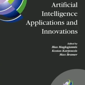 Artificial Intelligence Applications and Innovations: 3rd IFIP Conference on Artificial Intelligence Applications and Innovations (AIAI), 2006, June 7-9, 2006, Athens, Greece No Minimum Order