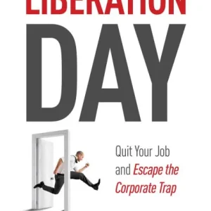 Liberation Day: Quit Your Job and Escape the Corporate Trap Don’t Miss Out