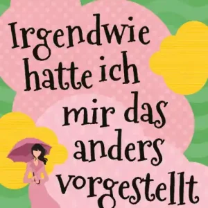Irgendwie hatte ich mir das anders vorgestellt: Roman Herz, Humor und authentische Figuren - das Erfolgsrezept von Mhairi McFarlanes erfolgreichen RomComs Shop Now