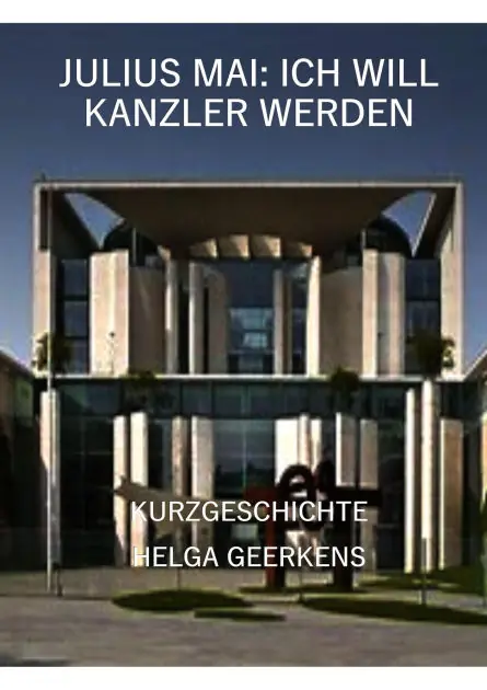 Julius Mai: Ich will Kanzler werden: Kurzgeschichte Big Sale