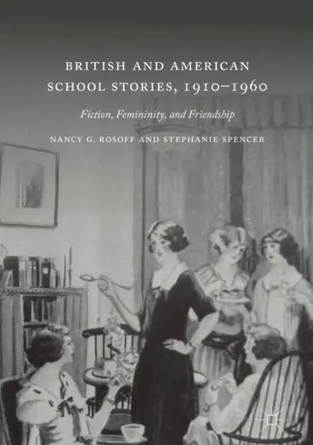 British and American School Stories, 1910-1960: Fiction, Femininity, and Friendship Price Cut