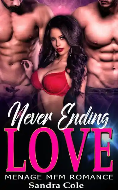 Never Ending Love : Billionaire MFM Menage Romance Must Have