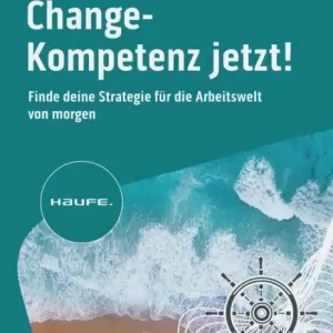 Today Only Change-Kompetenz jetzt!: Finde deine Strategie für die Arbeitswelt von morgen. Welche Zukunftskompetenzen braucht es, um Veränderungsprozesse in unsicheren Zeiten erfolgreich umzusetzen?
