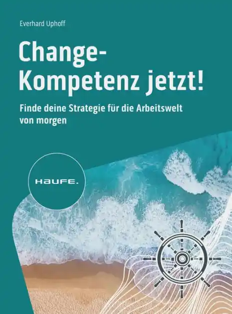 Today Only Change-Kompetenz jetzt!: Finde deine Strategie für die Arbeitswelt von morgen. Welche Zukunftskompetenzen braucht es, um Veränderungsprozesse in unsicheren Zeiten erfolgreich umzusetzen?