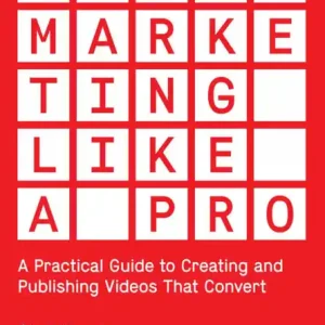 Buy Direct Video Marketing Like a PRO: A Practical Guide to Creating and Publishing Videos That Convert