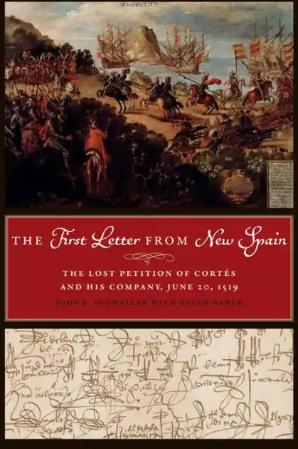 Buy Today The First Letter from New Spain: The Lost Petition of Cortés and His Company, June 20, 1519
