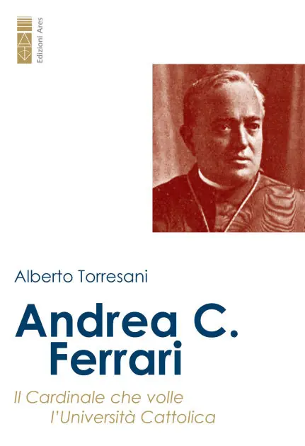 Andrea C. Ferrari: Il cardinale che volle l'Università Cattolica Low Price