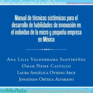 Manual De Técnicas Sistémicas Para El Desarrollo De Habilidades De Innovación En El Individuo De La Micro Y Pequeña Empresa En México Special Offer