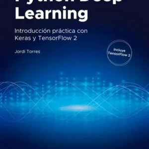 Exclusive Python Deep Learning: Introducción práctica con Keras y TensorFlow 2