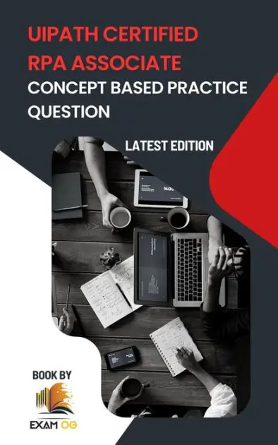 Limited Time Concept Based Practice Questions for UiPath RPA Associate Certification Latest Edition 2023