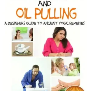 Instant Buy The Miracle of Water Therapy and Oil Pulling: A Beginners Guide to Ancient Yogic Remedies