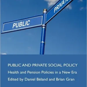 Public and Private Social Policy: Health and Pension Policies in a New Era Buy Online