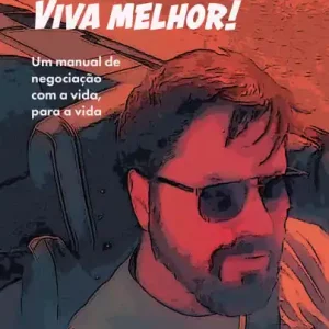 Negocie melhor! Viva melhor!: Um manual de negociação com a vida, para a vida Free Returns