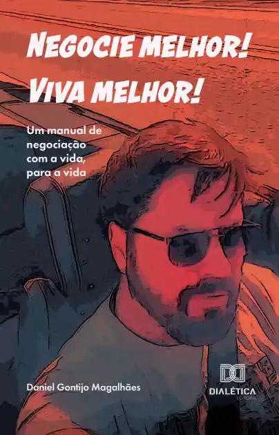Negocie melhor! Viva melhor!: Um manual de negociação com a vida, para a vida Free Returns