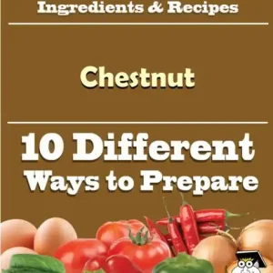 10 Ways to Use Chestnut (Recipe Book) Viral