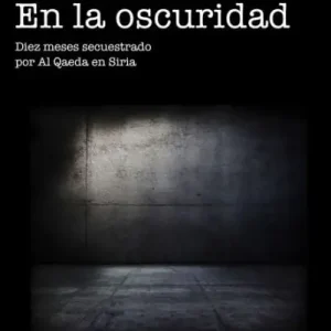 En la oscuridad: Diez meses secuestrado por Al Qaeda en Siria Express Delivery