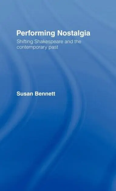 Exclusive Offer Performing Nostalgia: Shifting Shakespeare and the Contemporary Past